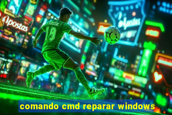 comando cmd reparar windows